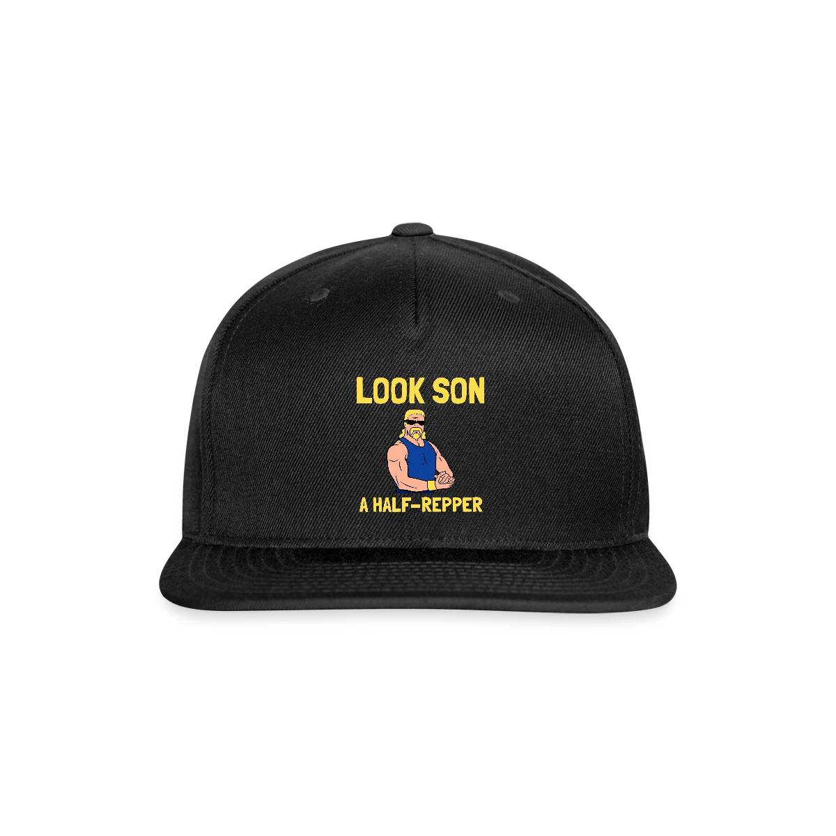 Look son. A half repper - Snapback cap