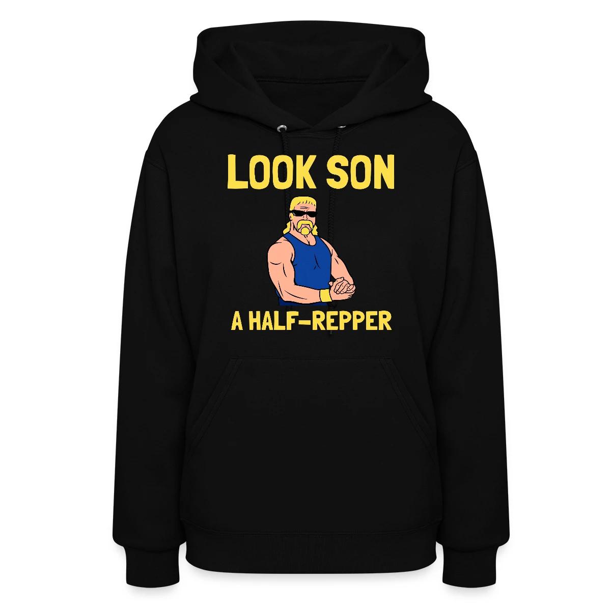 Look son. A half repper - Women's hoodies