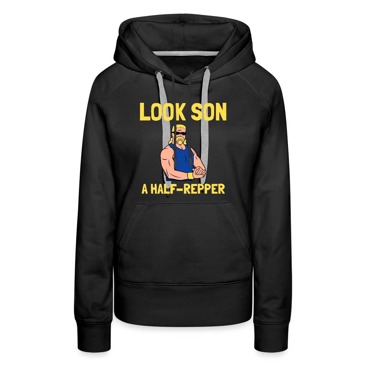 Look son. A half repper - Women's premium hoodies
