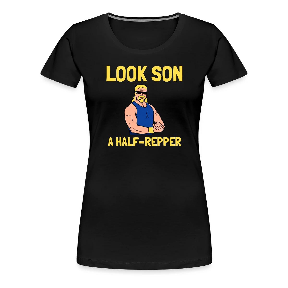 Look son. A half repper - Women's Premium T-shirt