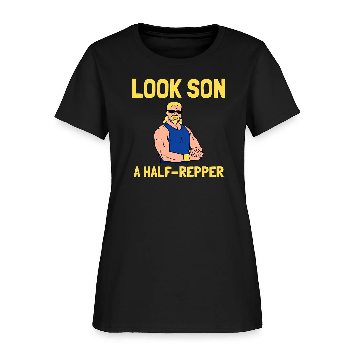 Look son. A half repper - Women's T-shirt
