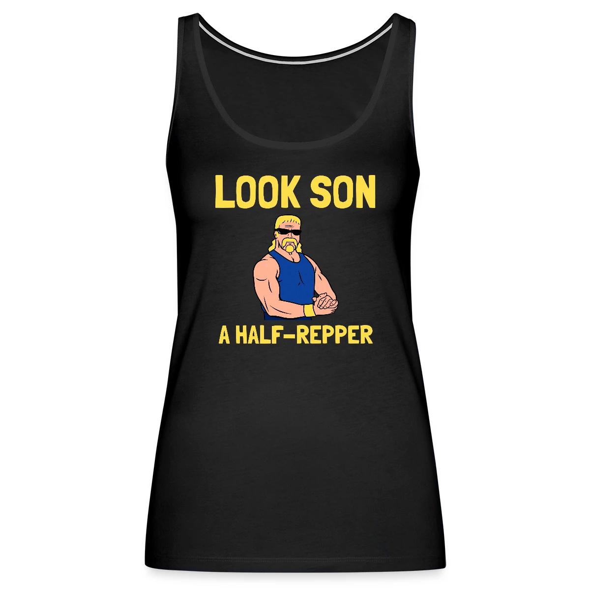 Look son. A half repper - Womens's Tank tops
