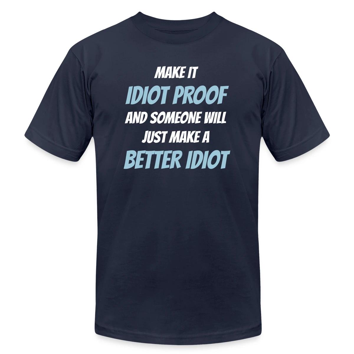 Make it idiot proof and someone will just make ... - Jersey T-shirt