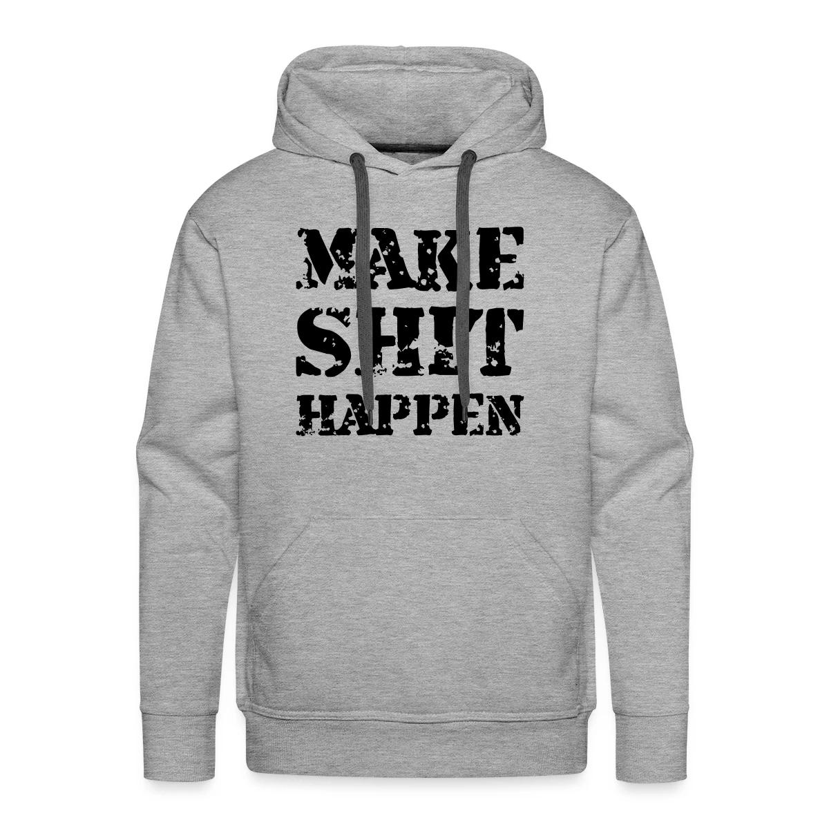 Make shit happen - Men's Premium hoodie