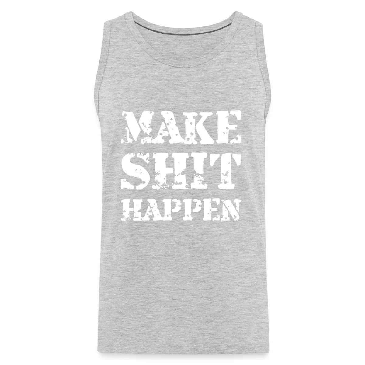 Make shit happen - Mens's Tank tops