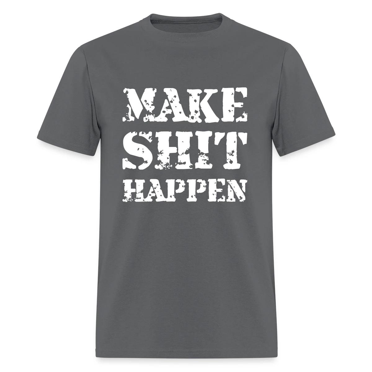 Make shit happen - Men's T-shirt