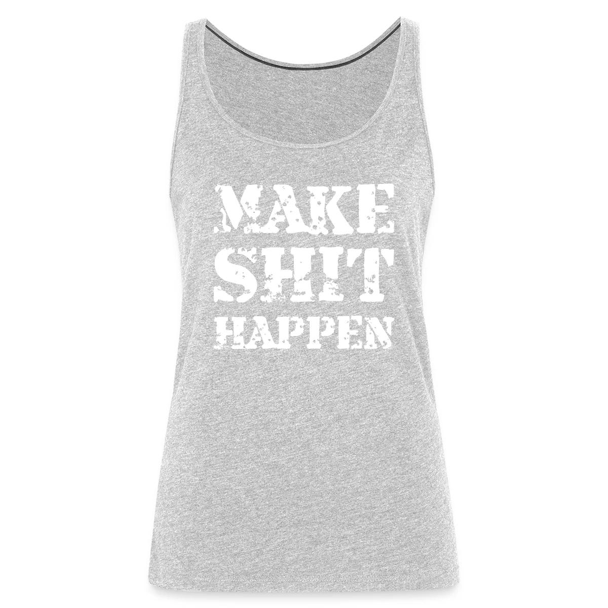 Make shit happen - Womens's Tank tops