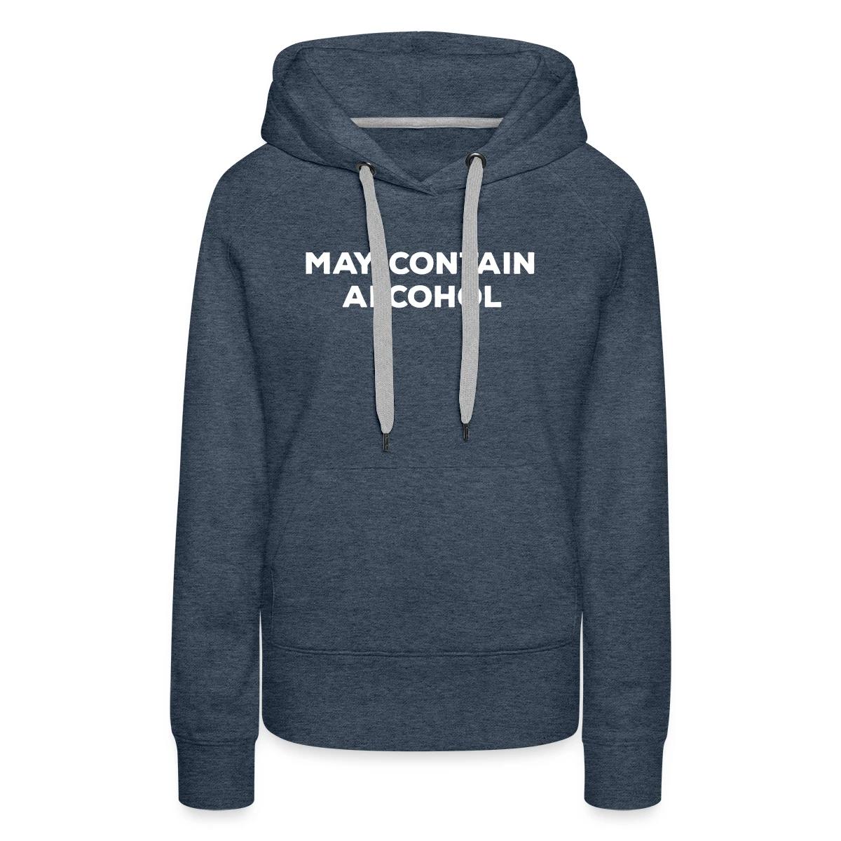 May contain alcohol - Women's premium hoodies