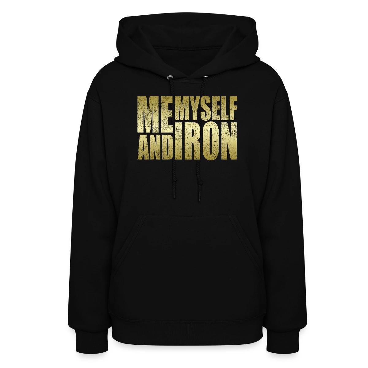 Me, Myself and Iron - Women's hoodies
