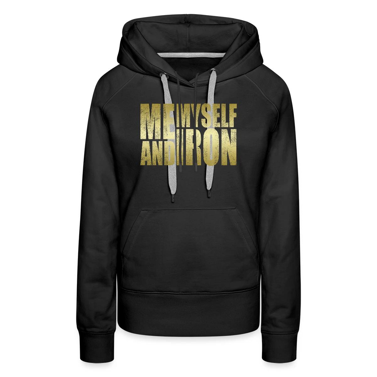 Me, Myself and Iron - Women's premium hoodies