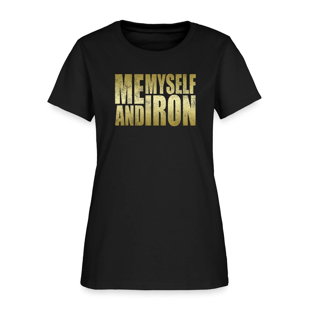 Me, Myself and Iron - Women's T-shirt