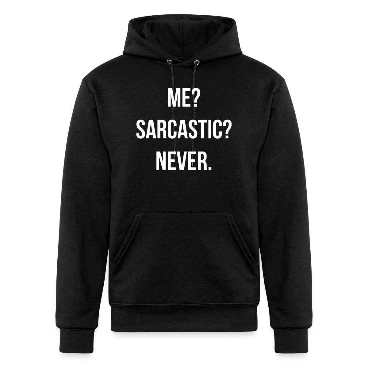 Me? Sarcastic? Never. - Champion hoodie