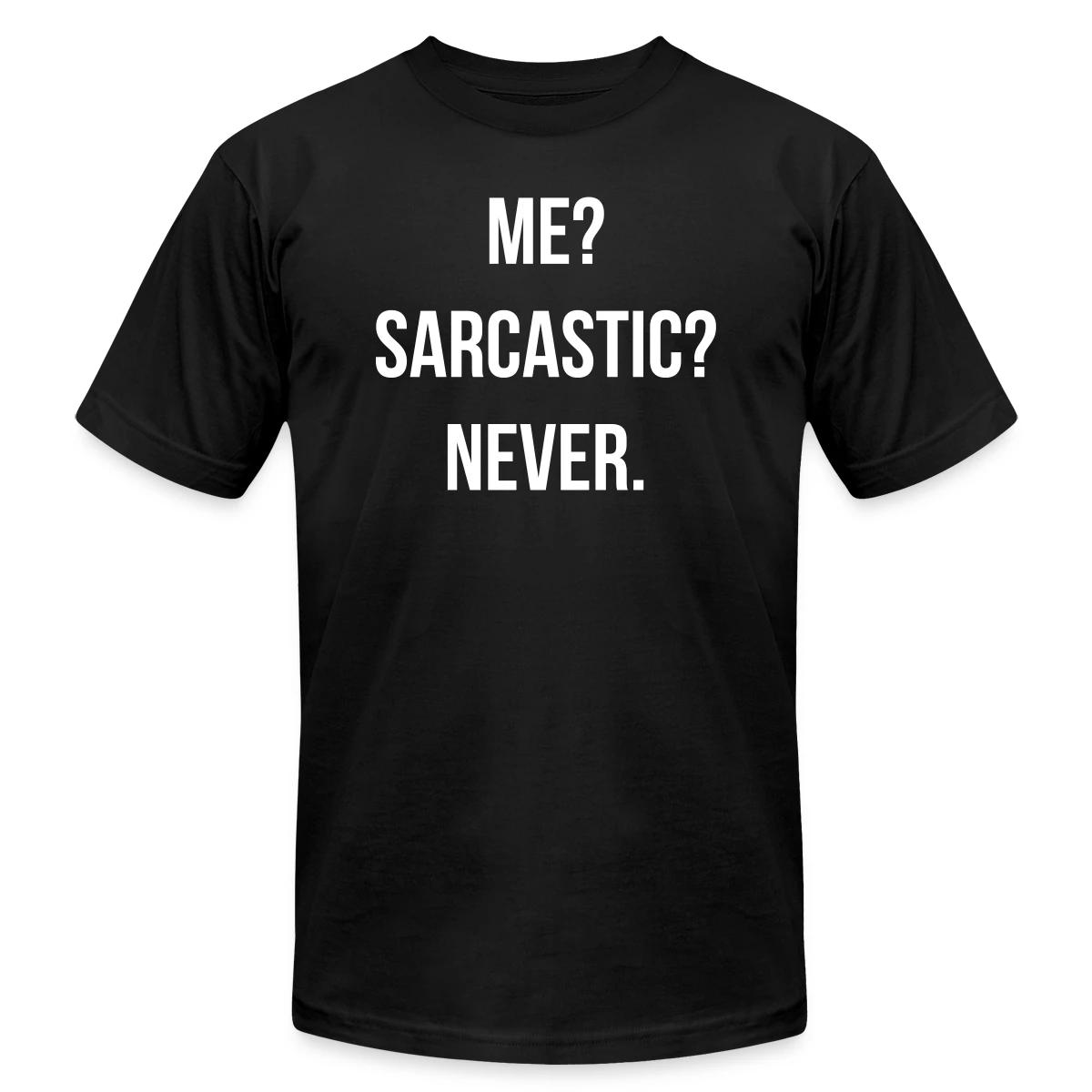 Me? Sarcastic? Never. - Jersey T-shirt
