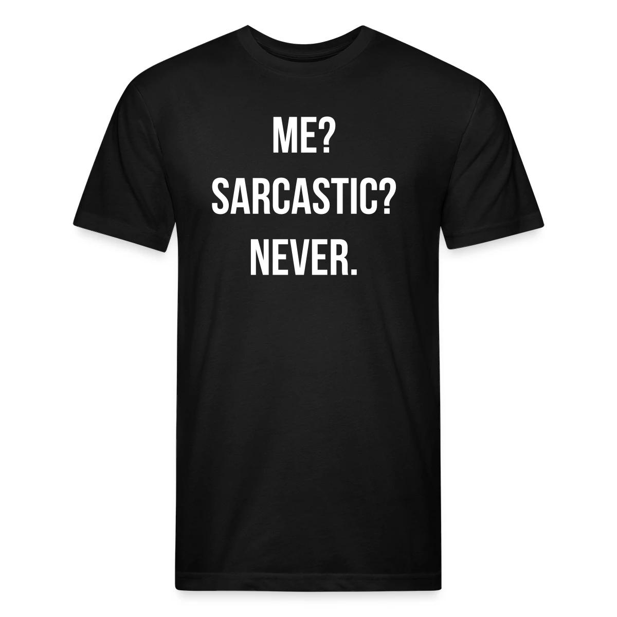 Me? Sarcastic? Never. - Men's Fitted T-shirt