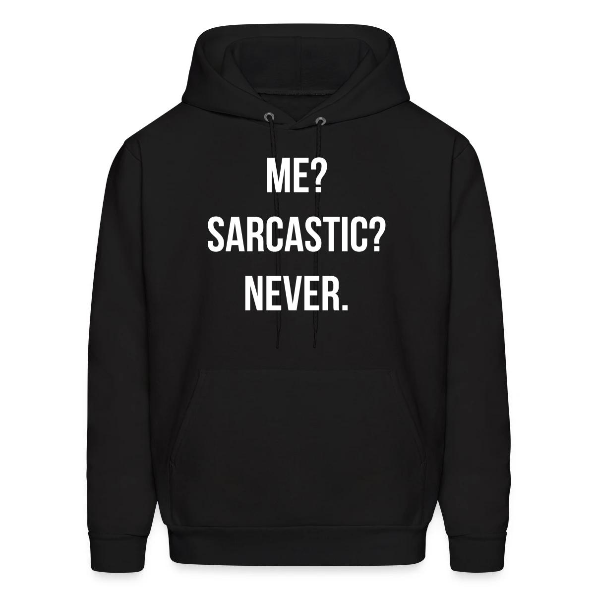 Me? Sarcastic? Never. - Men's hoodie