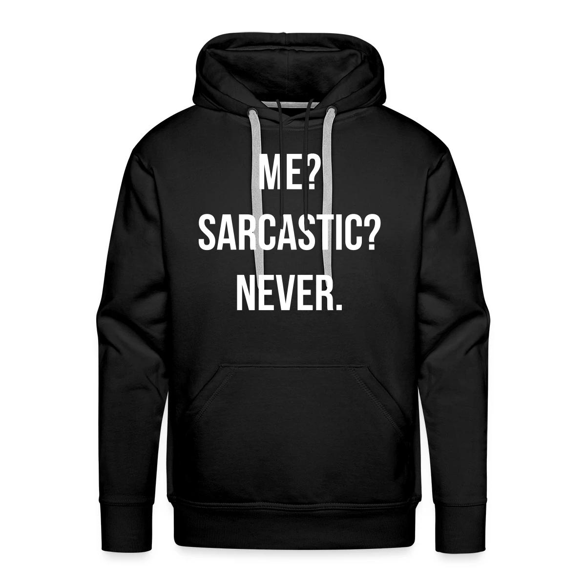Me? Sarcastic? Never. - Men's Premium hoodie
