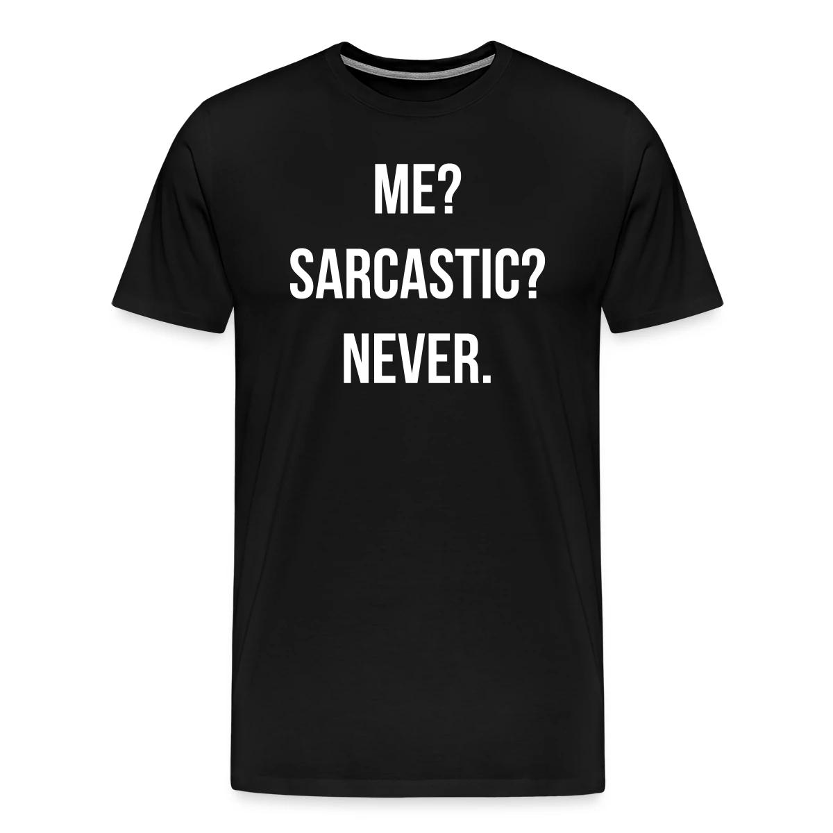 Me? Sarcastic? Never. - Men's Premium T-shirt