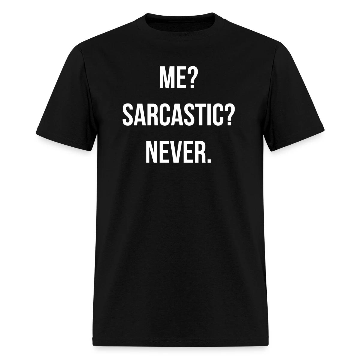 Me? Sarcastic? Never. - Men's T-shirt