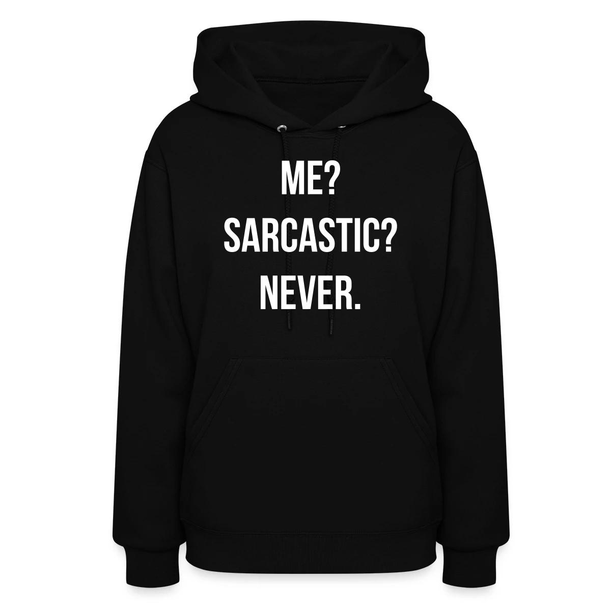 Me? Sarcastic? Never. - Women's hoodies