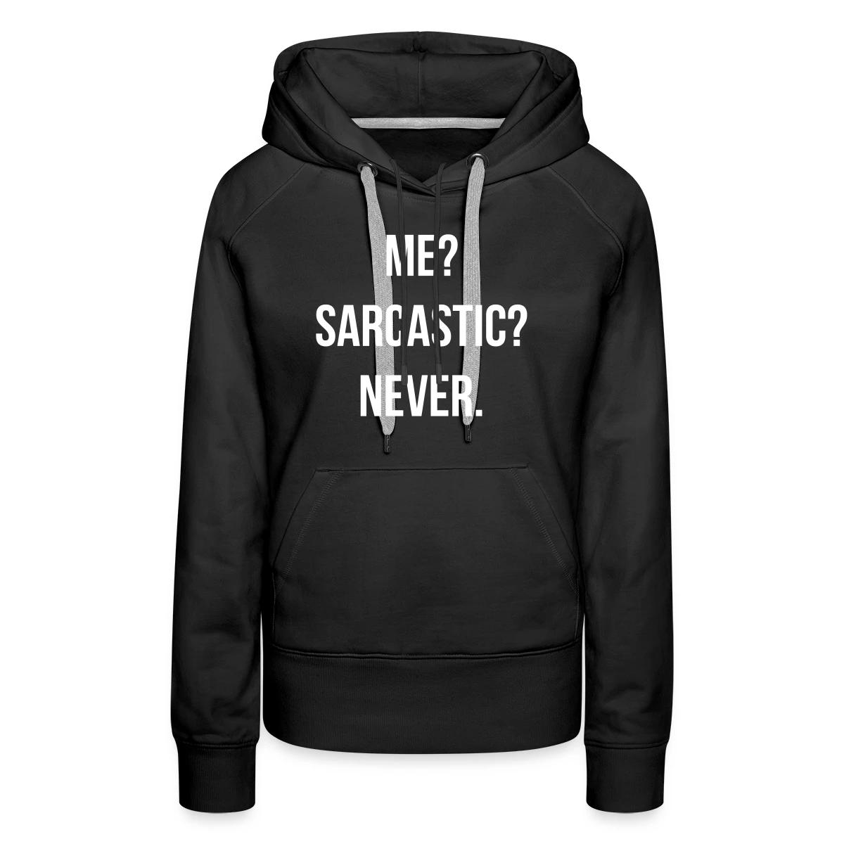 Me? Sarcastic? Never. - Women's premium hoodies