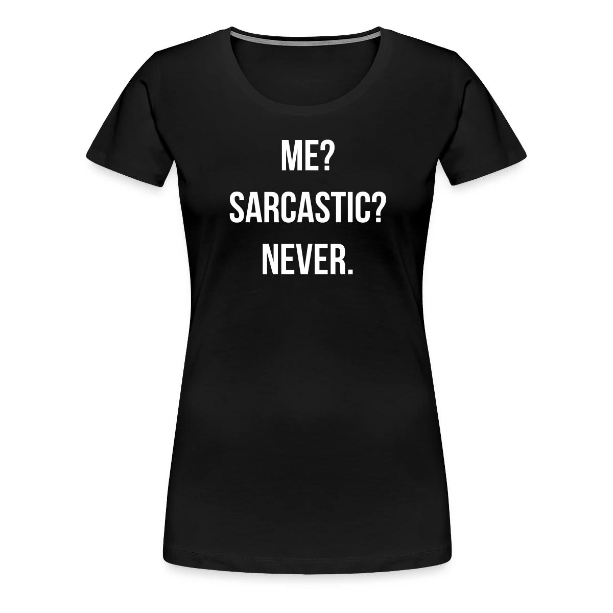Me? Sarcastic? Never. - Women's Premium T-shirt