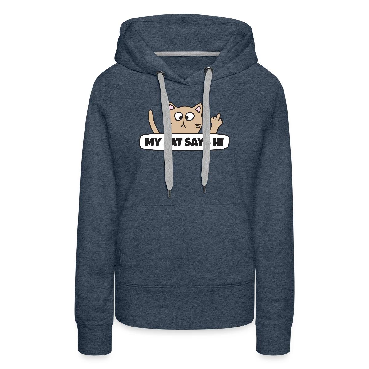My cat says hi - Women's premium hoodies