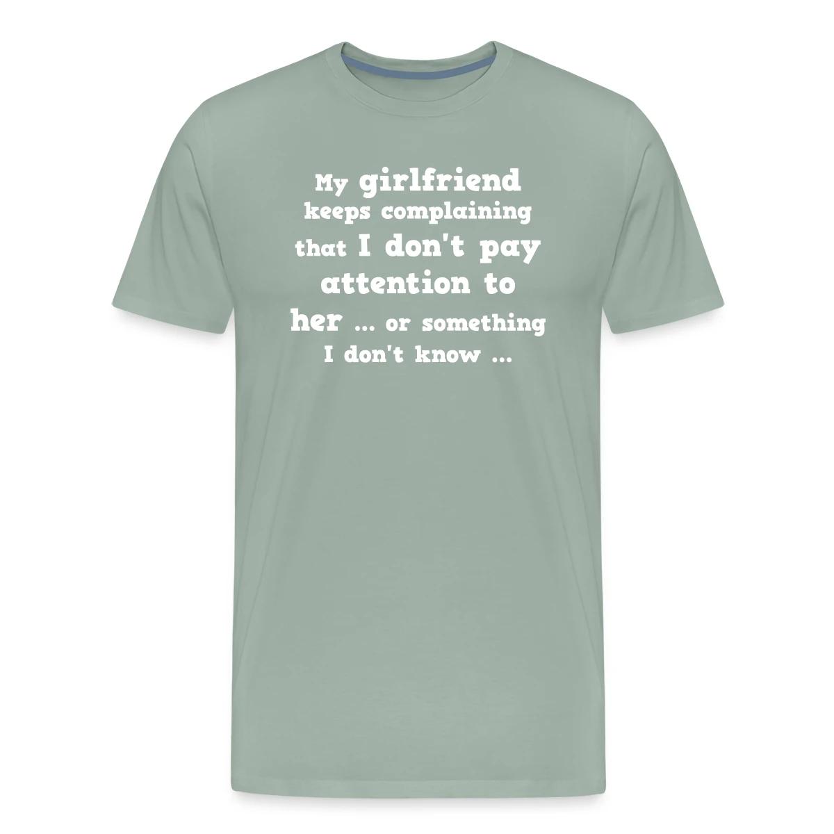 My girlfriend keeps complaining that I don't ... - Men's Premium T-shirt