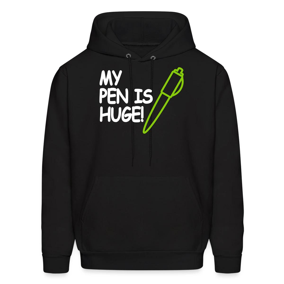 My pen is huge - Men's hoodie