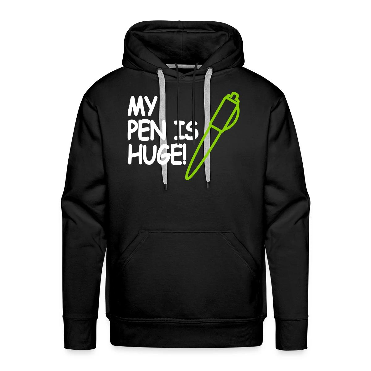 My pen is huge - Men's Premium hoodie