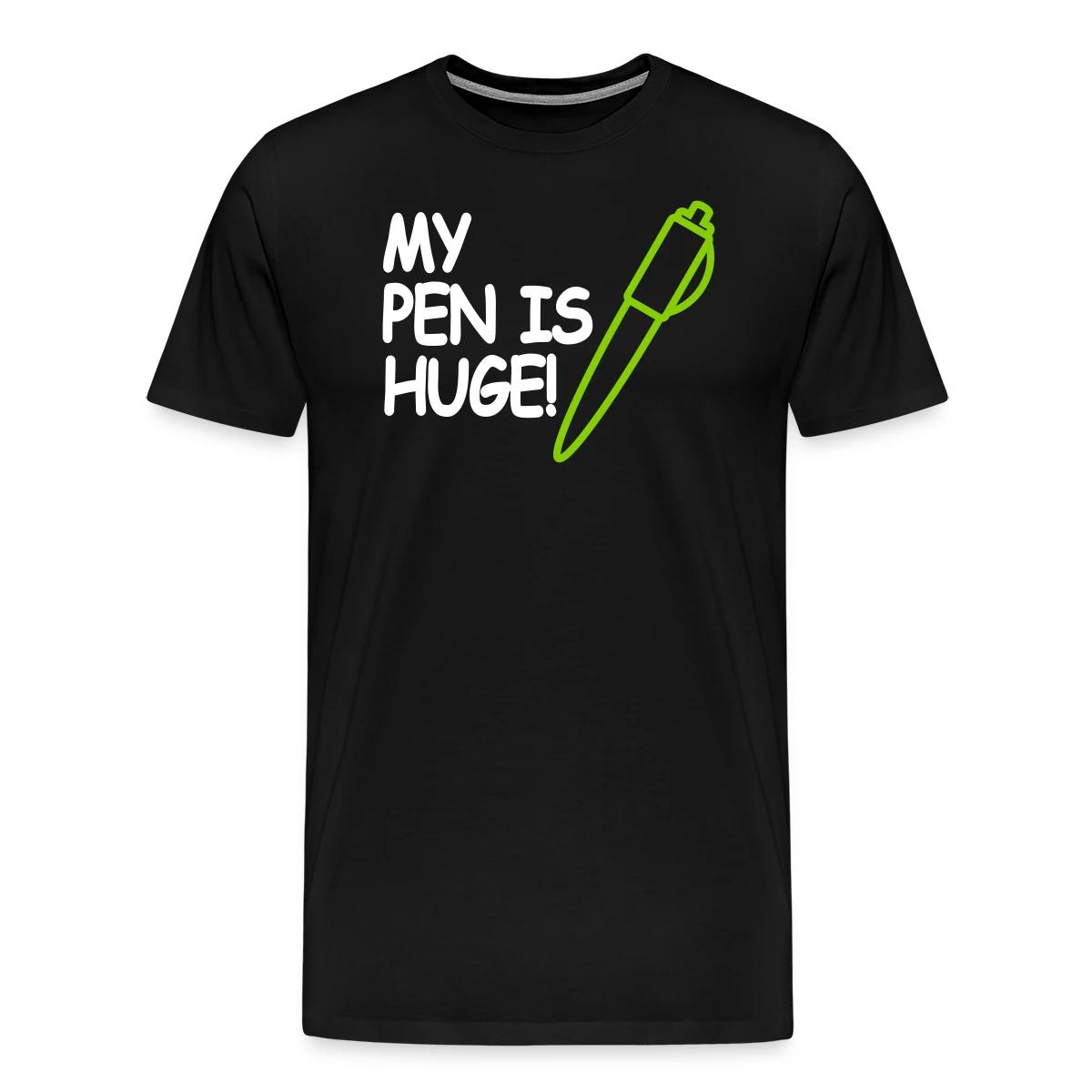 My pen is huge - Men's Premium T-shirt