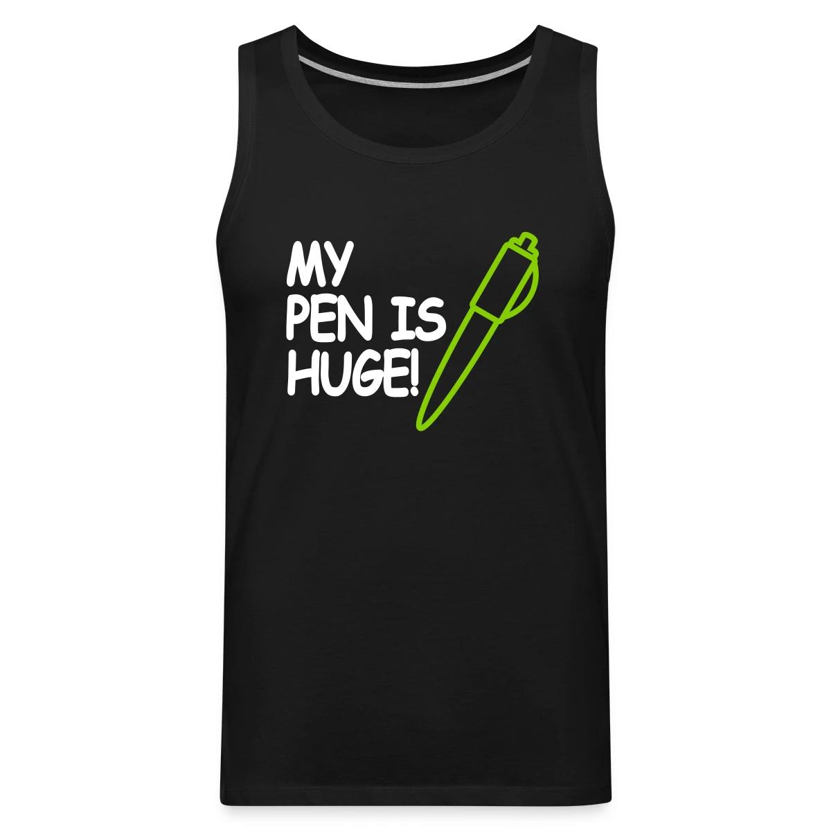 My pen is huge - Mens's Tank tops