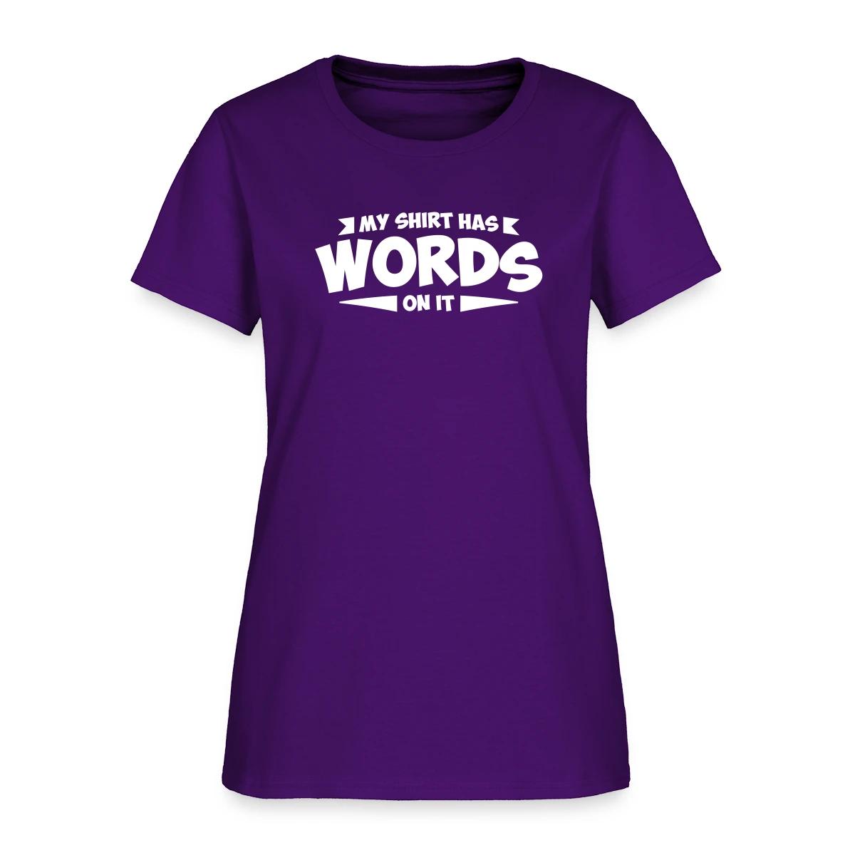 My shirt has words on it - Women's T-shirt