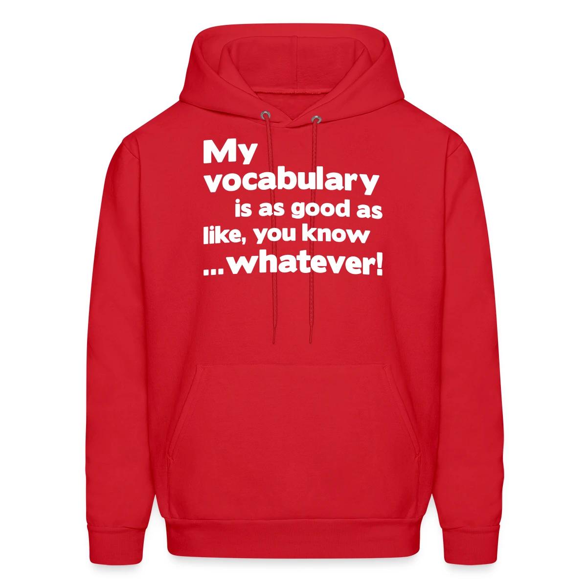 My vocabulary is as good as like - Men's hoodie