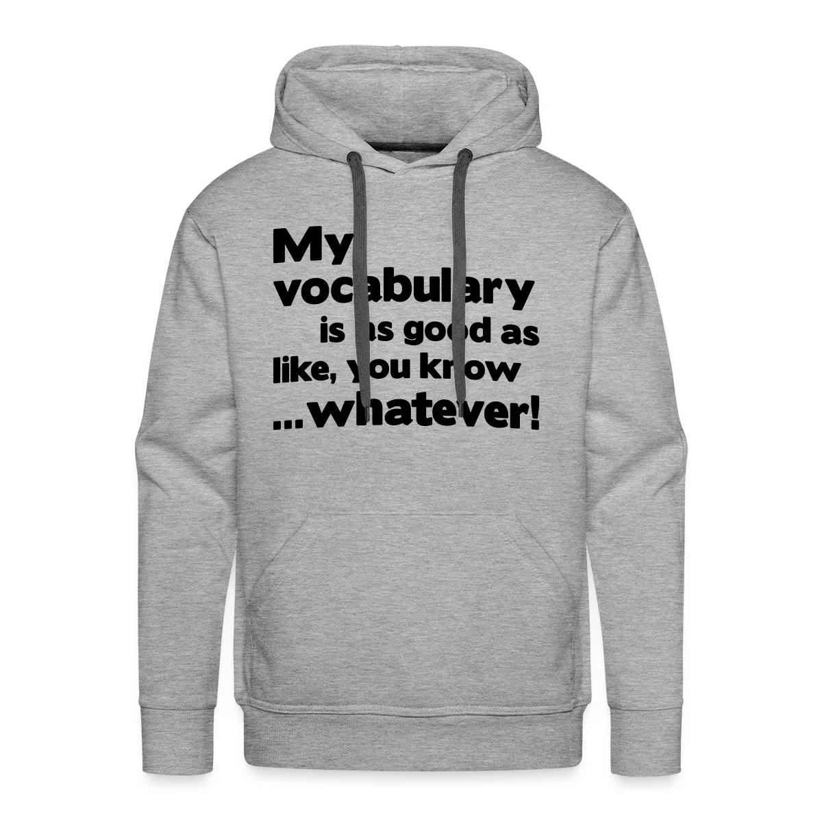 My vocabulary is as good as like - Men's Premium hoodie