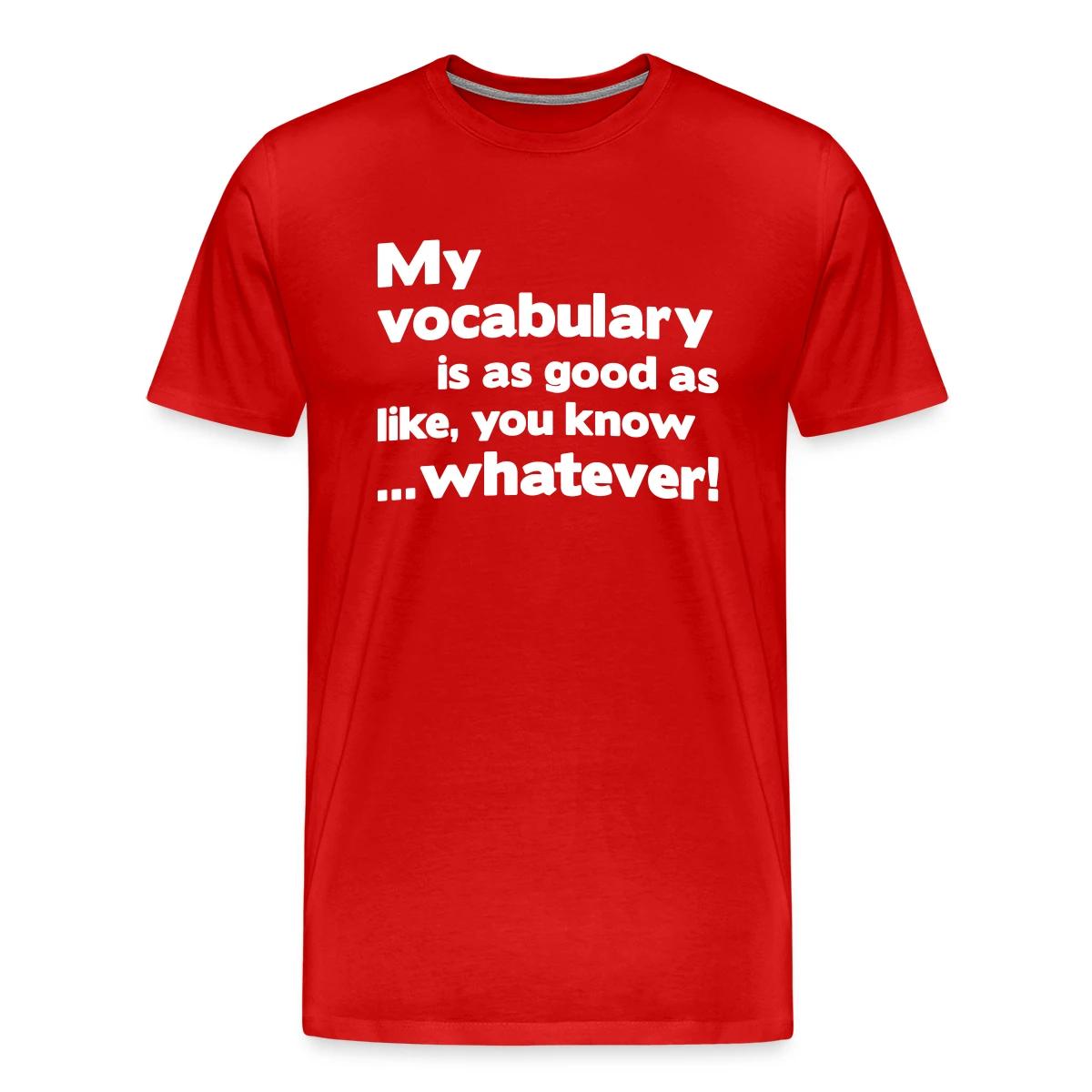 My vocabulary is as good as like - Men's Premium T-shirt