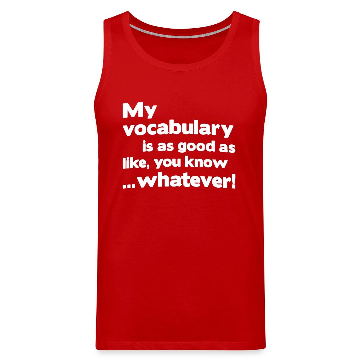 My vocabulary is as good as like - Mens's Tank tops