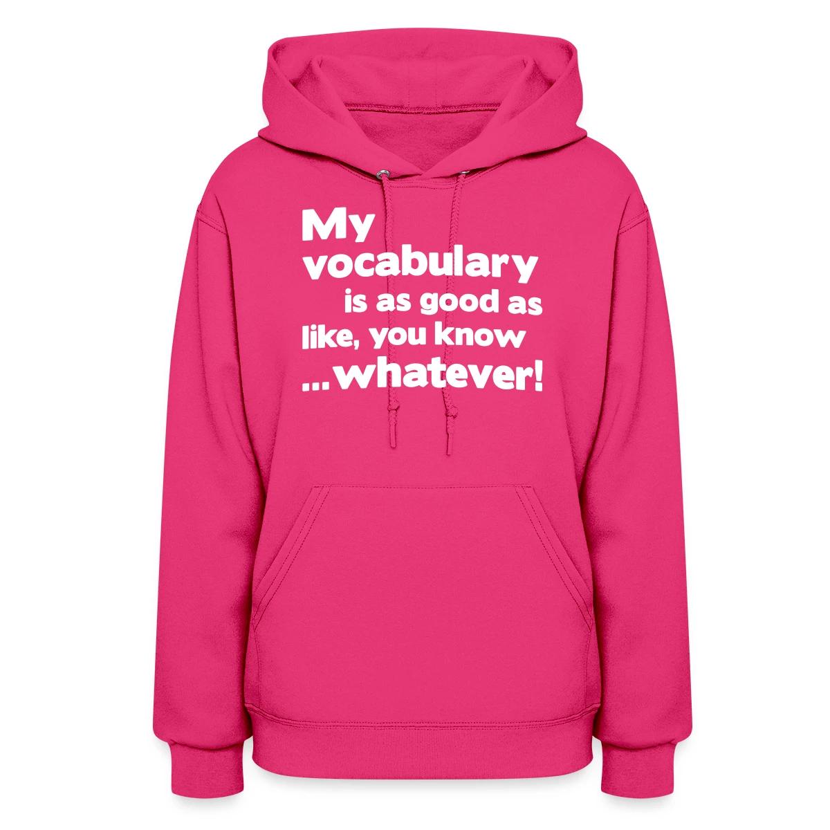 My vocabulary is as good as like - Women's hoodies