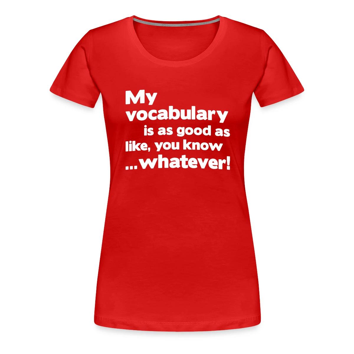 My vocabulary is as good as like - Women's Premium T-shirt