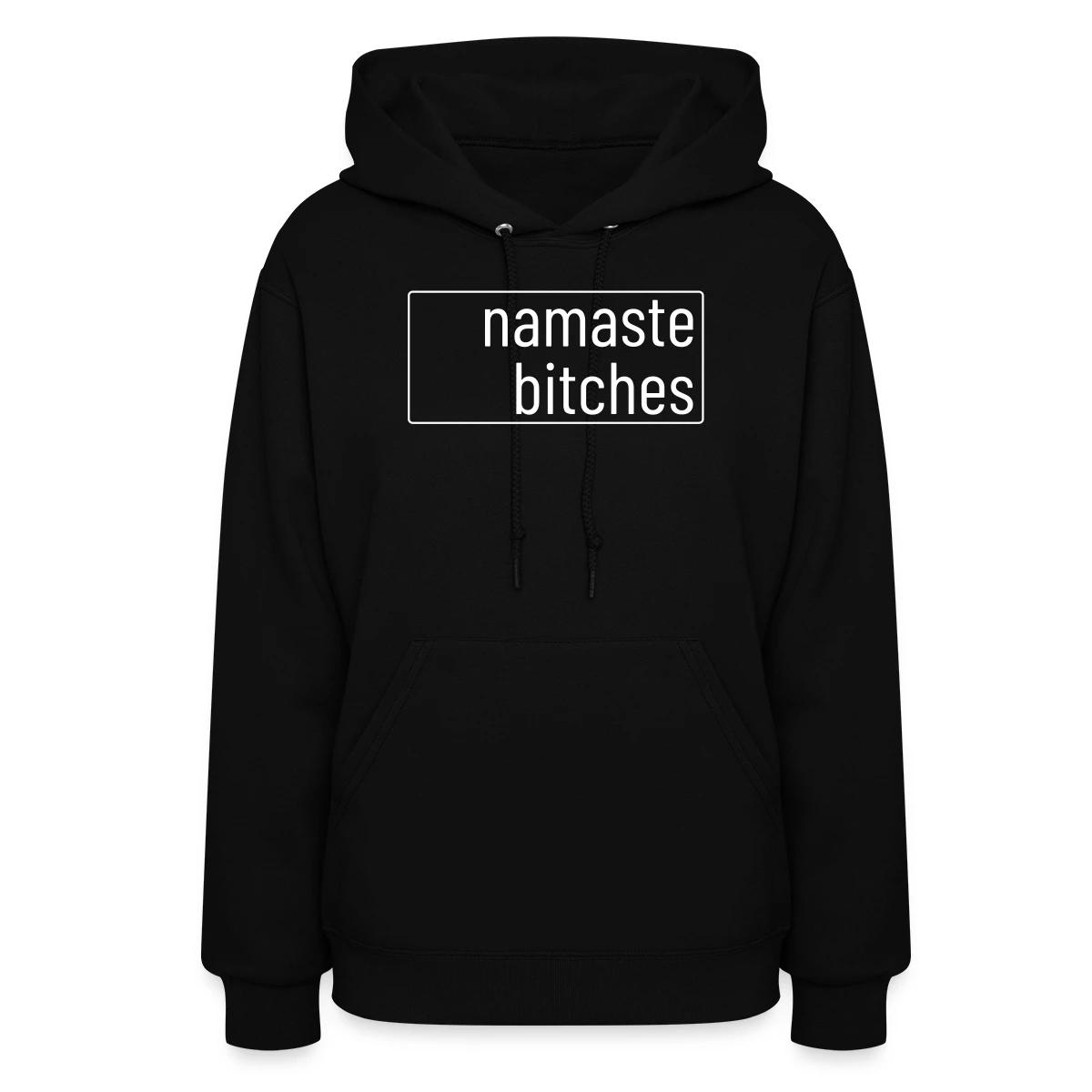 Namaste bitches - Women's hoodies