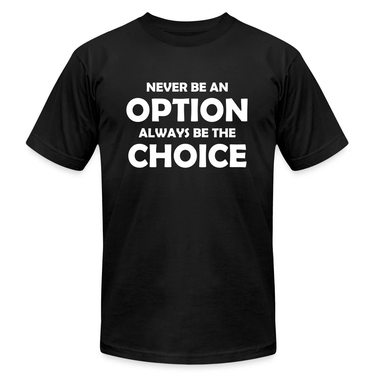 Never be an option always be the choice - Jersey T-shirt