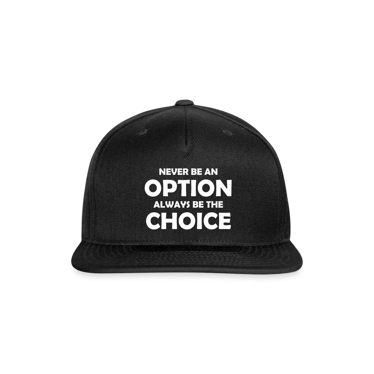 Never be an option always be the choice - Snapback cap