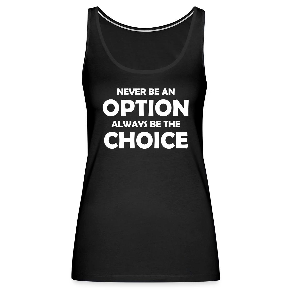 Never be an option always be the choice - Womens's Tank tops