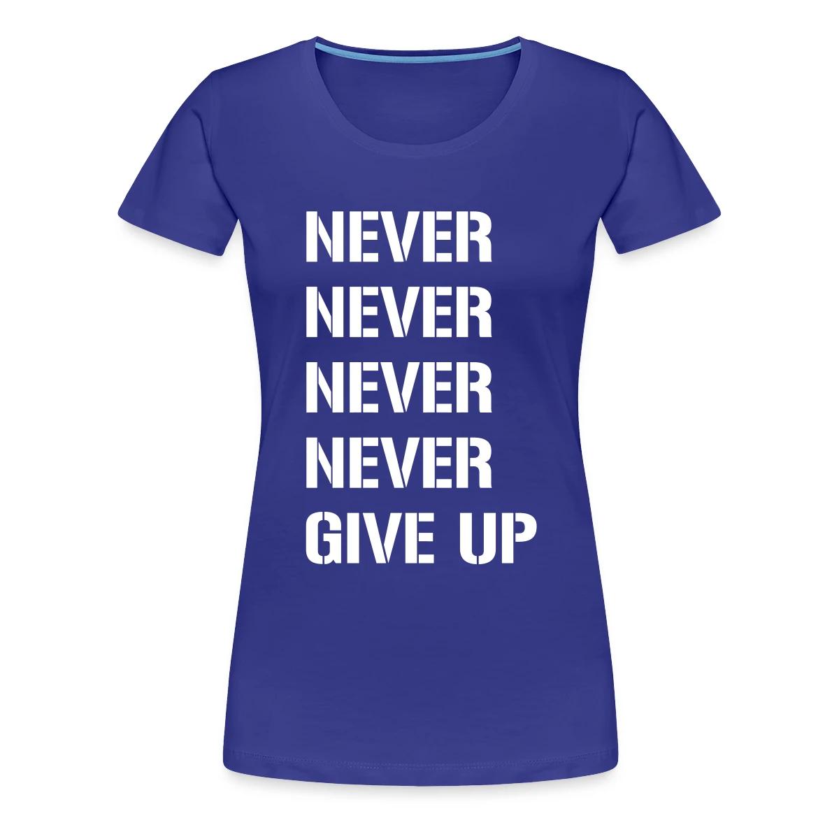 Never never never never give up - Women's Premium T-shirt