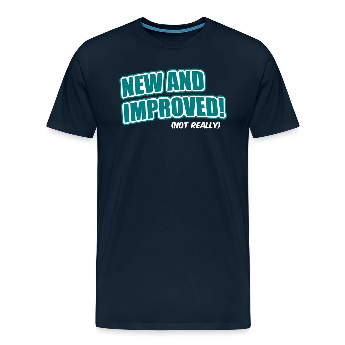 New And Improved! (Not Really) - Men's Premium T-shirt