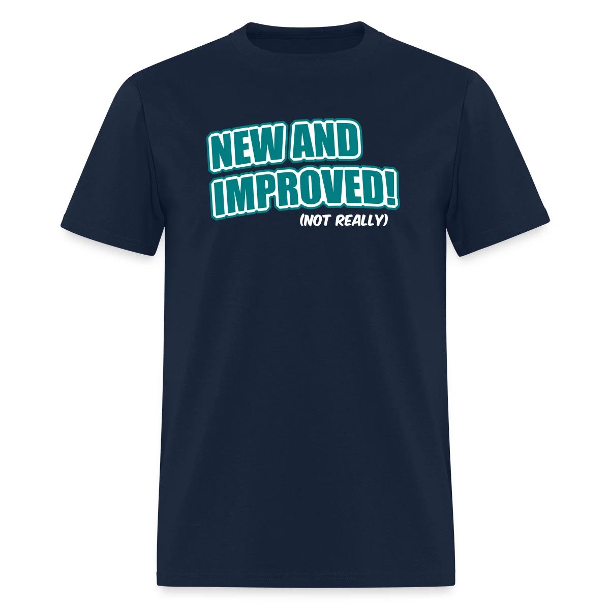 New And Improved! (Not Really) - Men's T-shirt