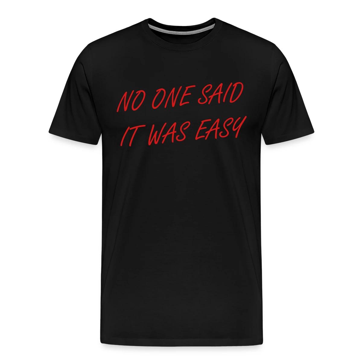 No one said it was easy - Men's Premium T-shirt