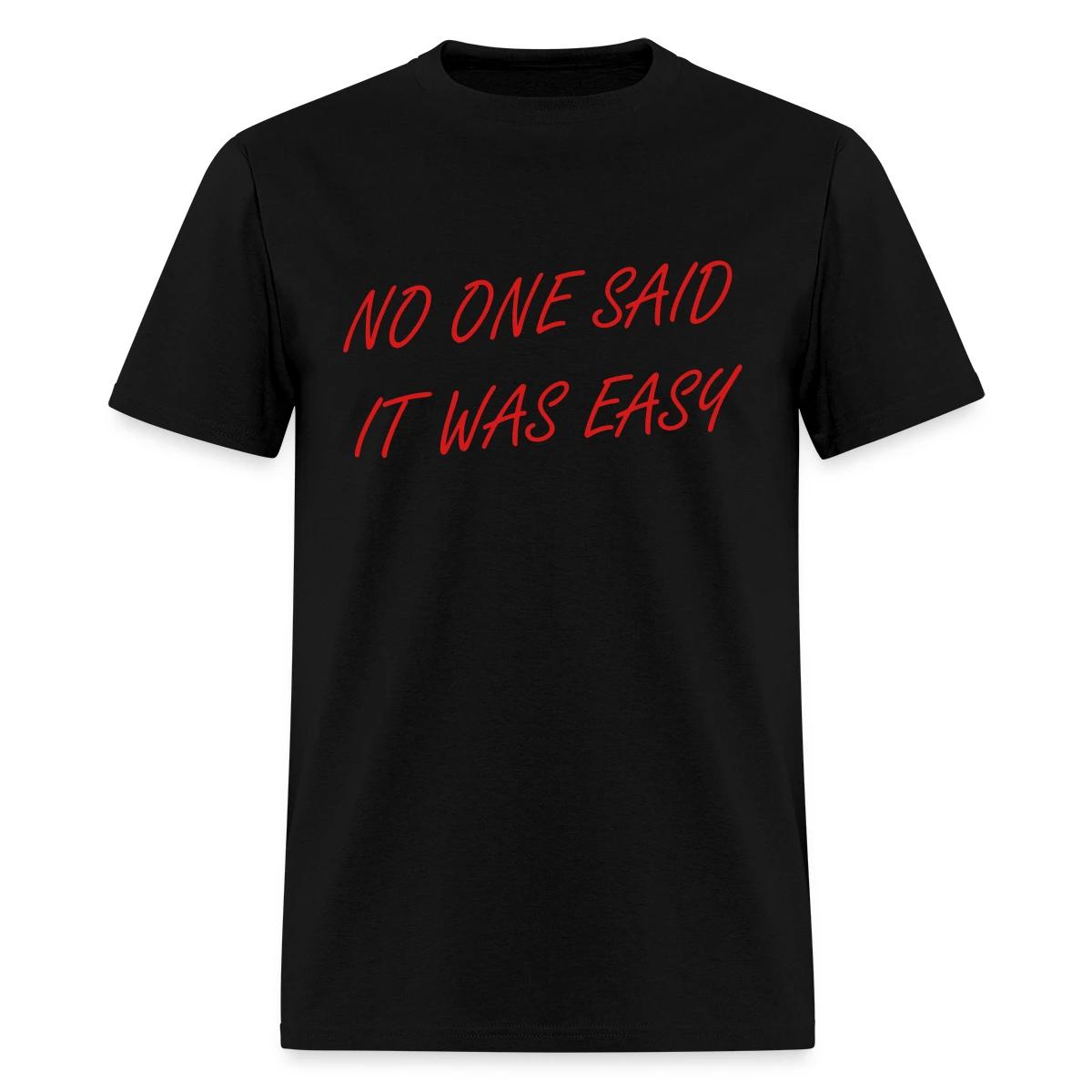 No one said it was easy - Men's T-shirt