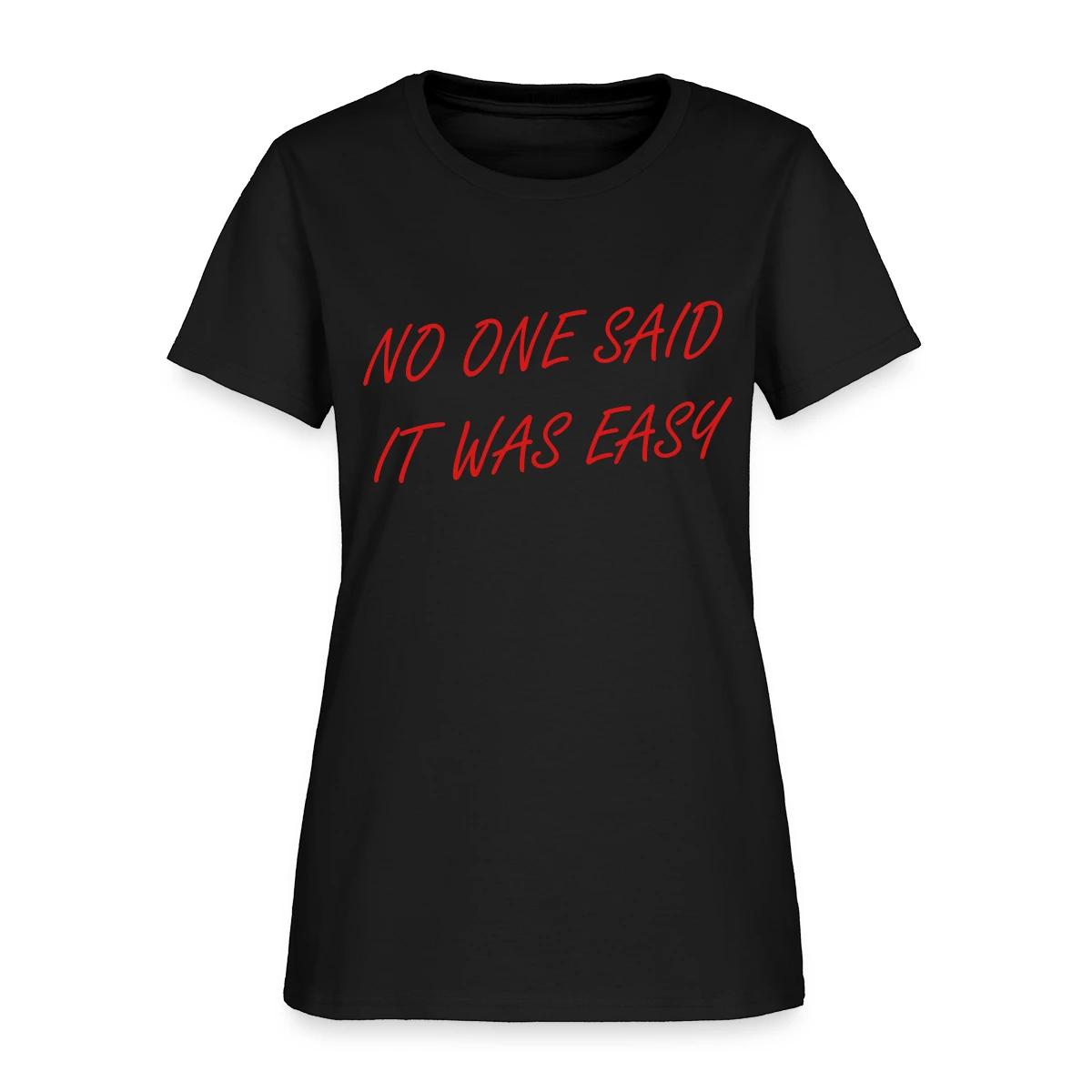 No one said it was easy - Women's T-shirt