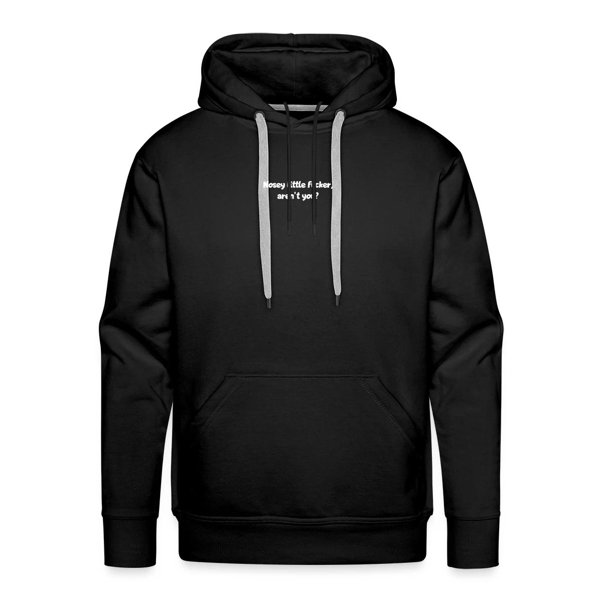 Nosey little fucker, aren't you? - Men's Premium hoodie