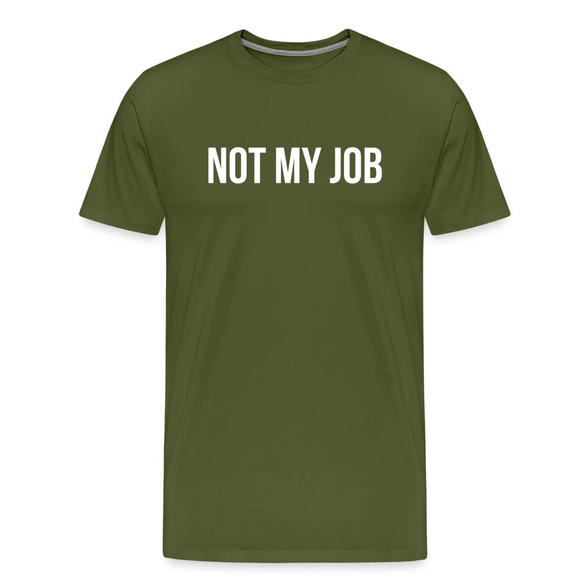 Not my job - Men's Premium T-shirt